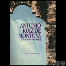 ANTONIO RUIZ DE MONTOYA Y LAS REDUCCIONES DEL PARAGUAY - Autor: JOSÉ LUIS ROUILLON ARROSPIDE - Año 1997